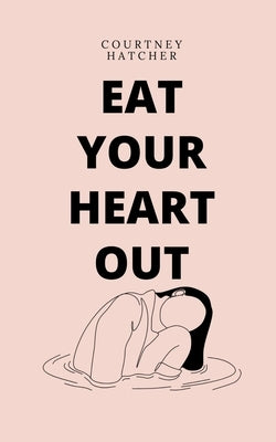 Eat Your Heart Out by Hatcher, Courtney