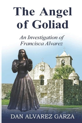 An Investigation of Francisca Alvarez The Angel of Goliad by Garza, Dan Alvarez