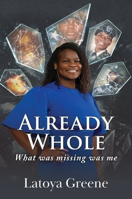 Already Whole: What was missing was me by Greene, Latoya