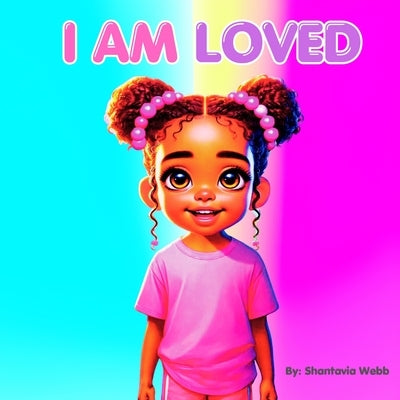 I Am Loved by Webb, Shantavia C.