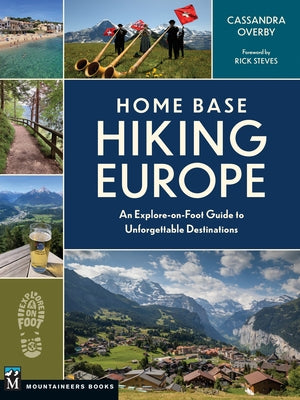 Home Base Hiking Europe: An Explore-On-Foot Guide to Unforgettable Destinations by Overby, Cassandra