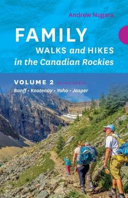 Family Walks & Hikes Canadian Rockies - 2nd Edition, Volume 2: Banff - Kootenay - Yoho - Jasper by Nugara, Andrew