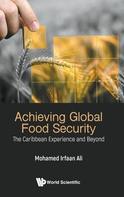 Achieving Global Food Security: The Caribbean Experience and Beyond by Ali, Mohamed Irfaan