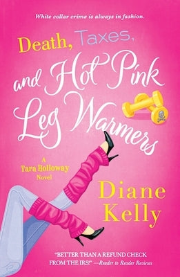 Death, Taxes, and Hot Pink Leg Warmers by Kelly, Diane