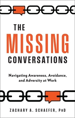 The Missing Conversations: Navigating Awareness, Avoidance, and Adversity at Work by Schaefer, Zachary a.