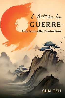 L'Art de la Guerre: Une Nouvelle Traduction by Tzu, Sun