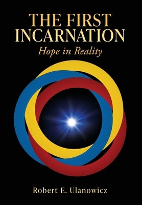 The First Incarnation: Hope in Reality by Ulanowicz, Robert E.