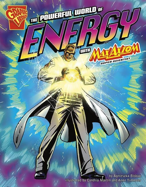 The Powerful World of Energy with Max Axiom, Super Scientist by Martin, Cynthia