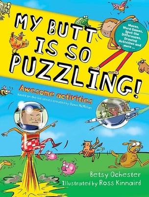 My Butt Is So Puzzling!: Mazes, Word Games, Spot the Differences, Drawing Activities and More... by Ochester, Betsy