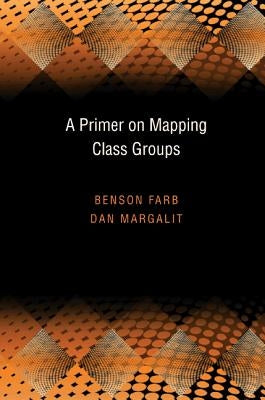 A Primer on Mapping Class Groups by Farb, Benson