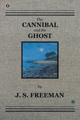 The CANNIBAL and the GHOST by Freeman, J. S.