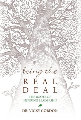 Being the Real Deal: The Roots of Inspiring Leadership by Gordon, Vicky