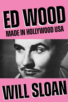 Ed Wood: Made in Hollywood USA by Sloan, Will