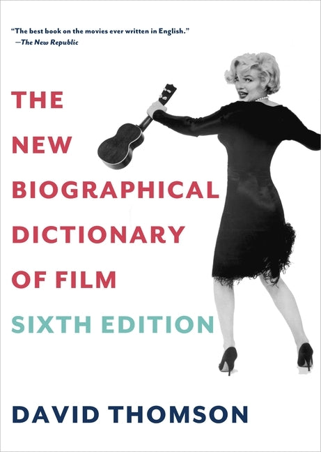 The New Biographical Dictionary of Film: Sixth Edition by Thomson, David