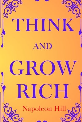 Think and Grow Rich by Hill, Napoleon