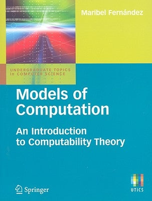 Models of Computation: An Introduction to Computability Theory by Fernandez, Maribel