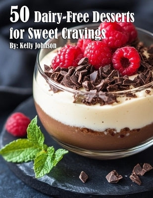 50 Dairy-Free Desserts for Sweet Cravings by Johnson, Kelly