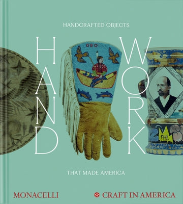 Handwork: Handcrafted Objects That Made America [Craft in America] by Zaiden, Emily