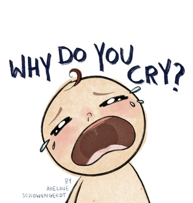 Why Do You Cry? by Schowengerdt, Adeline