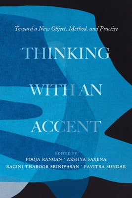 Thinking with an Accent: Toward a New Object, Method, and Practice Volume 3 by Rangan, Pooja