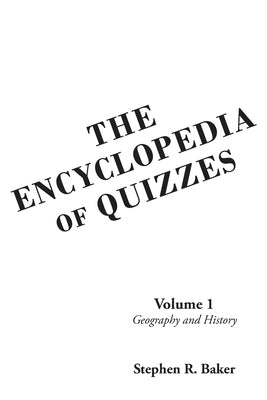 The Encyclopedia of Quizzes: Volume 1: Geography and History by Baker, Stephen R.