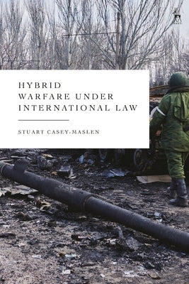 Hybrid Warfare Under International Law by Casey-Maslen, Stuart