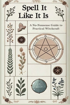 Spell it Like it Is A No-Nonsense Guide to Practical Witchcraft by McAdams, S.
