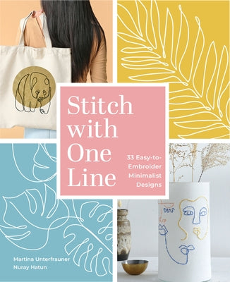 Stitch with One Line: 33 Easy-To-Embroider Minimalist Designs by Unterfrauner, Martina