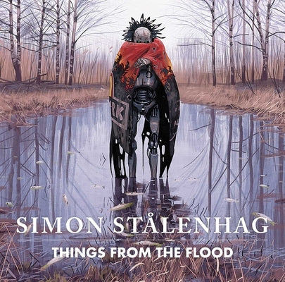 Things from the Flood by St&#195;&#165;lenhag, Simon