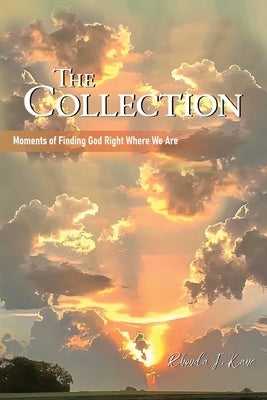 The Collection: Moments of Finding God Right Where We Are by Kane, Rhonda J.