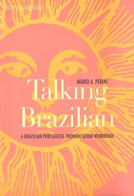 Talking Brazilian: A Brazilian Portuguese Pronunciation Workbook [With 2 CDs] by Perini, M&#225;rio a.