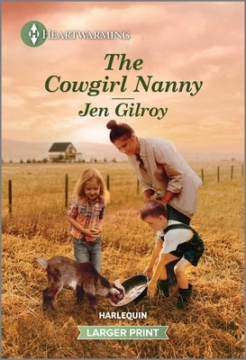 The Cowgirl Nanny: A Clean and Uplifting Romance by Gilroy, Jen