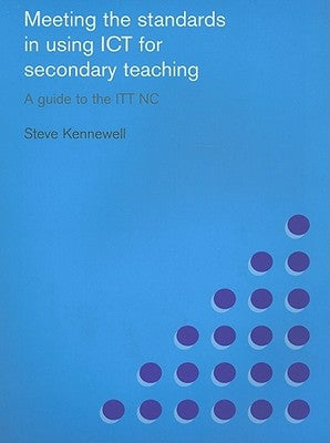 Meeting the Standards in Using Ict for Secondary Teaching: A Guide to the Ittnc by Kennewell, Steve
