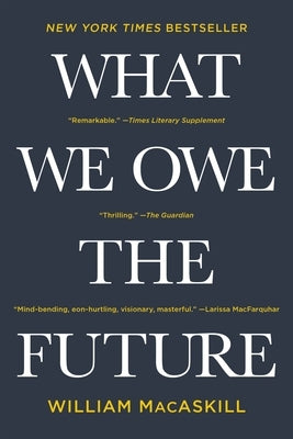 What We Owe the Future by Macaskill, William