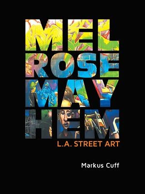 Melrose Mayhem: L.A. Street Art by Cuff, Markus