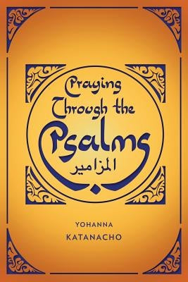 Praying Through the Psalms by Katanacho, Yohanna