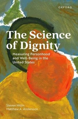 The Science of Dignity: Measuring Personhood and Well-Being in the United States by Hitlin, Steven