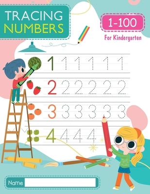 Tracing Numbers 1-100 for Kindergarten: Number Tracing Book - Learn To Write the Number from 1 to 100 for PreSchool & Kindergarten by Mosby, Amelia