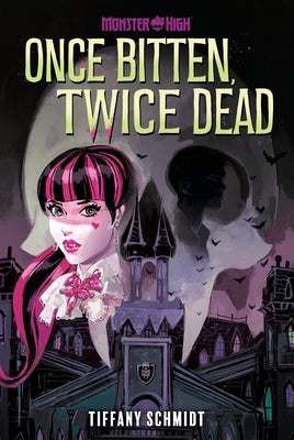 Once Bitten, Twice Dead (a Monster High YA Novel) by Schmidt, Tiffany