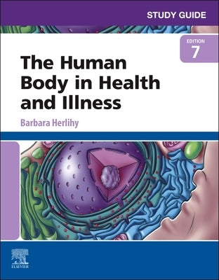 Study Guide for the Human Body in Health and Illness by Herlihy, Barbara