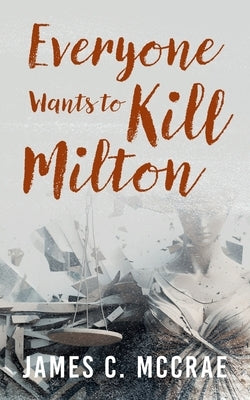 Everyone Wants to Kill Milton by McCrae, James C.