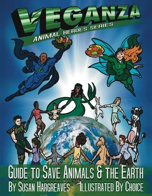 Veganza Animal Heroes Series - Guide to Save Animals & the Earth by Hargreaves, Susan