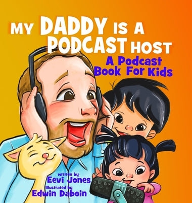 My Daddy Is A Podcast Host: A Podcast Book For Kids by Daboin, Edwin