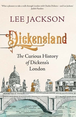 Dickensland: The Curious History of Dickens's London by Jackson, Lee