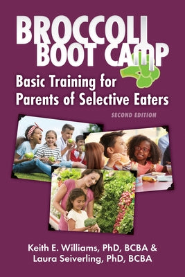 Broccoli Boot Camp: Basic Training for Parents of Selective Eaters by Williams, Keith E.