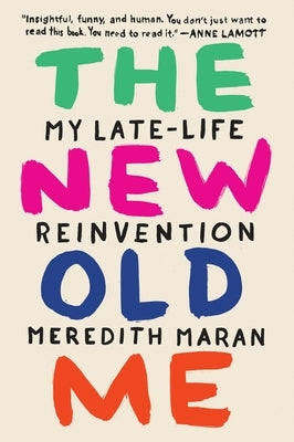 The New Old Me: My Late-Life Reinvention by Maran, Meredith