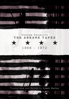 Vietnam Chronicles: The Abrams Tapes, 1968-1972 by Sorley, Lewis