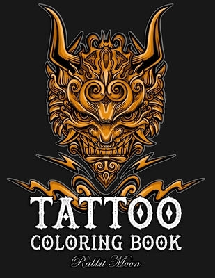 Tattoo Coloring Book: An Adult Coloring Book with Awesome, Sexy, and Relaxing Tattoo Designs for Men and Women by Moon, Rabbit