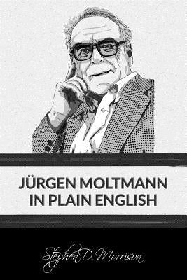 Jürgen Moltmann in Plain English by Moltmann, J&#195;&#188;rgen
