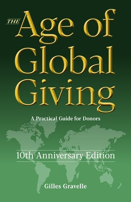 The Age of Global Giving (10th Anniversary Edition): A Practical Guide for Donors by Gravelle, Gilles